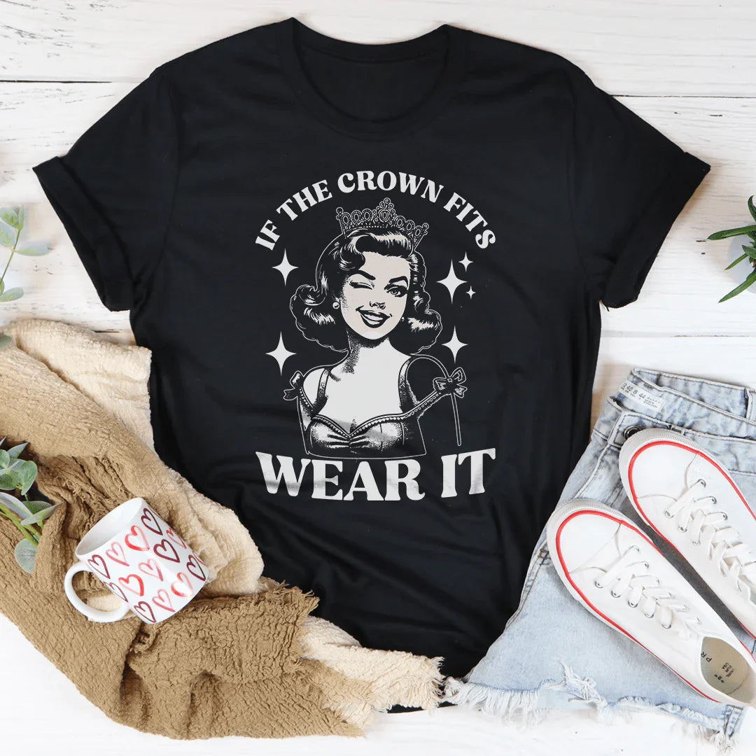 If The Crown Fits Wear It Tee