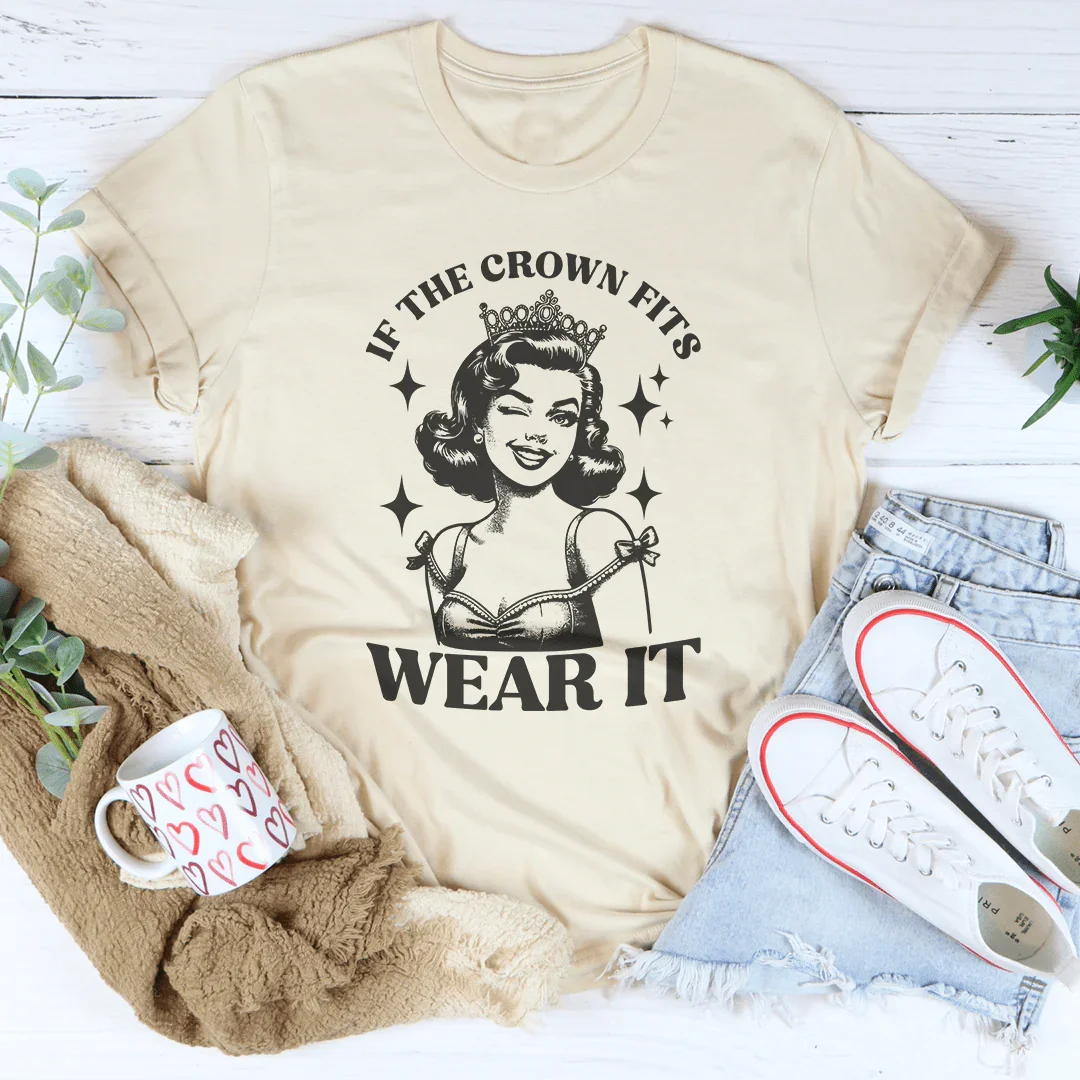 If The Crown Fits Wear It Tee